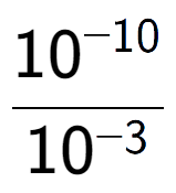 A LaTex expression showing \frac{10 to the power of -10 }{10 to the power of -3 }