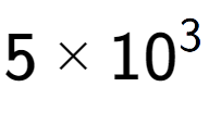 A LaTex expression showing 5 multiplied by 10 to the power of 3