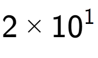 A LaTex expression showing 2 multiplied by 10 to the power of 1