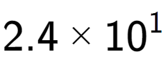 A LaTex expression showing 2.4 multiplied by 10 to the power of 1