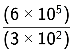 A LaTex expression showing \frac{(6 multiplied by 10 to the power of 5 ) }{ (3 multiplied by 10 to the power of 2 )}