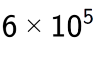 A LaTex expression showing 6 multiplied by 10 to the power of 5