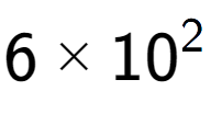 A LaTex expression showing 6 multiplied by 10 to the power of 2