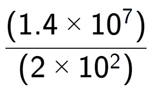 A LaTex expression showing \frac{(1.4 multiplied by 10 to the power of 7 ) }{ (2 multiplied by 10 to the power of 2 )}