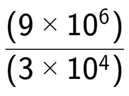 A LaTex expression showing \frac{(9 multiplied by 10 to the power of 6 ) }{ (3 multiplied by 10 to the power of 4 )}