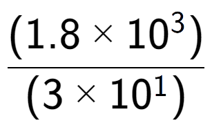 A LaTex expression showing \frac{(1.8 multiplied by 10 to the power of 3 ) }{ (3 multiplied by 10 to the power of 1 )}