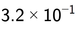 A LaTex expression showing 3.2 multiplied by 10 to the power of -1