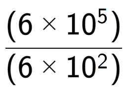 A LaTex expression showing \frac{(6 multiplied by 10 to the power of 5 ) }{ (6 multiplied by 10 to the power of 2 )}