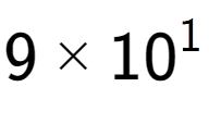 A LaTex expression showing 9 multiplied by 10 to the power of 1