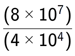 A LaTex expression showing \frac{(8 multiplied by 10 to the power of 7 ) }{ (4 multiplied by 10 to the power of 4 )}