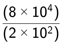 A LaTex expression showing \frac{(8 multiplied by 10 to the power of 4 ) }{ (2 multiplied by 10 to the power of 2 )}