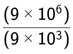 A LaTex expression showing \frac{(9 multiplied by 10 to the power of 6 ) }{ (9 multiplied by 10 to the power of 3 )}