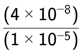 A LaTex expression showing \frac{(4 multiplied by 10 to the power of -8 ) }{ (1 multiplied by 10 to the power of -5 )}