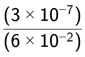 A LaTex expression showing \frac{(3 multiplied by 10 to the power of -7 ) }{ (6 multiplied by 10 to the power of -2 )}