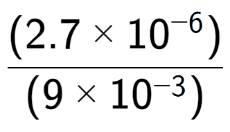 A LaTex expression showing \frac{(2.7 multiplied by 10 to the power of -6 ) }{ (9 multiplied by 10 to the power of -3 )}