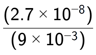 A LaTex expression showing \frac{(2.7 multiplied by 10 to the power of -8 ) }{ (9 multiplied by 10 to the power of -3 )}