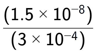 A LaTex expression showing \frac{(1.5 multiplied by 10 to the power of -8 ) }{ (3 multiplied by 10 to the power of -4 )}