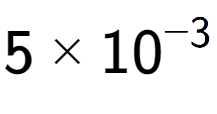 A LaTex expression showing 5 multiplied by 10 to the power of -3