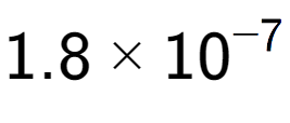 A LaTex expression showing 1.8 multiplied by 10 to the power of -7