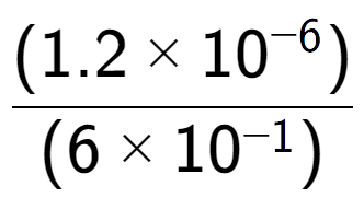 A LaTex expression showing \frac{(1.2 multiplied by 10 to the power of -6 ) }{ (6 multiplied by 10 to the power of -1 )}