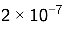 A LaTex expression showing 2 multiplied by 10 to the power of -7