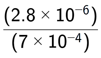 A LaTex expression showing \frac{(2.8 multiplied by 10 to the power of -6 ) }{ (7 multiplied by 10 to the power of -4 )}