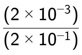 A LaTex expression showing \frac{(2 multiplied by 10 to the power of -3 ) }{ (2 multiplied by 10 to the power of -1 )}