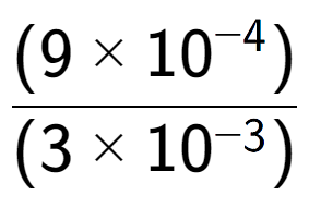 A LaTex expression showing \frac{(9 multiplied by 10 to the power of -4 ) }{ (3 multiplied by 10 to the power of -3 )}