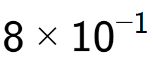 A LaTex expression showing 8 multiplied by 10 to the power of -1