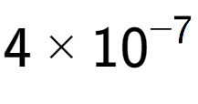 A LaTex expression showing 4 multiplied by 10 to the power of -7