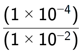 A LaTex expression showing \frac{(1 multiplied by 10 to the power of -4 ) }{ (1 multiplied by 10 to the power of -2 )}