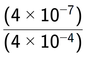 A LaTex expression showing \frac{(4 multiplied by 10 to the power of -7 ) }{ (4 multiplied by 10 to the power of -4 )}