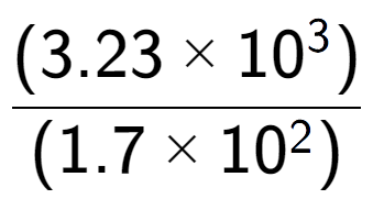 A LaTex expression showing \frac{(3.23 multiplied by 10 to the power of 3 ) }{ (1.7 multiplied by 10 to the power of 2 )}