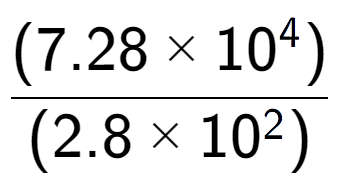 A LaTex expression showing \frac{(7.28 multiplied by 10 to the power of 4 ) }{ (2.8 multiplied by 10 to the power of 2 )}