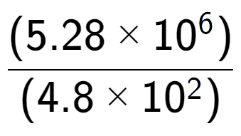 A LaTex expression showing \frac{(5.28 multiplied by 10 to the power of 6 ) }{ (4.8 multiplied by 10 to the power of 2 )}