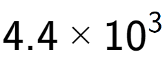 A LaTex expression showing 4.4 multiplied by 10 to the power of 3