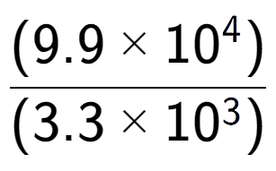 A LaTex expression showing \frac{(9.9 multiplied by 10 to the power of 4 ) }{ (3.3 multiplied by 10 to the power of 3 )}