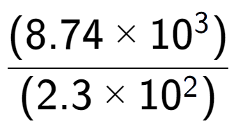 A LaTex expression showing \frac{(8.74 multiplied by 10 to the power of 3 ) }{ (2.3 multiplied by 10 to the power of 2 )}