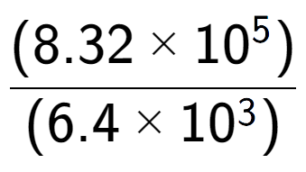 A LaTex expression showing \frac{(8.32 multiplied by 10 to the power of 5 ) }{ (6.4 multiplied by 10 to the power of 3 )}