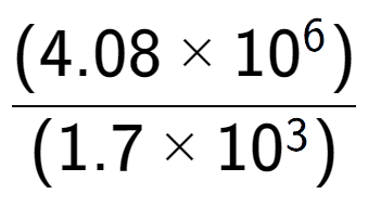 A LaTex expression showing \frac{(4.08 multiplied by 10 to the power of 6 ) }{ (1.7 multiplied by 10 to the power of 3 )}