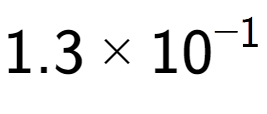 A LaTex expression showing 1.3 multiplied by 10 to the power of -1