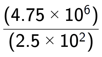 A LaTex expression showing \frac{(4.75 multiplied by 10 to the power of 6 ) }{ (2.5 multiplied by 10 to the power of 2 )}