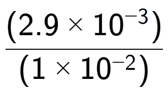 A LaTex expression showing \frac{(2.9 multiplied by 10 to the power of -3 ) }{ (1 multiplied by 10 to the power of -2 )}