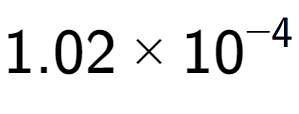 A LaTex expression showing 1.02 multiplied by 10 to the power of -4