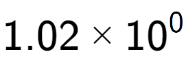 A LaTex expression showing 1.02 multiplied by 10 to the power of 0