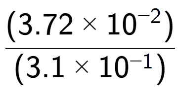 A LaTex expression showing \frac{(3.72 multiplied by 10 to the power of -2 ) }{ (3.1 multiplied by 10 to the power of -1 )}