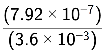 A LaTex expression showing \frac{(7.92 multiplied by 10 to the power of -7 ) }{ (3.6 multiplied by 10 to the power of -3 )}