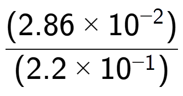 A LaTex expression showing \frac{(2.86 multiplied by 10 to the power of -2 ) }{ (2.2 multiplied by 10 to the power of -1 )}