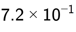 A LaTex expression showing 7.2 multiplied by 10 to the power of -1