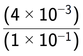 A LaTex expression showing \frac{(4 multiplied by 10 to the power of -3 ) }{ (1 multiplied by 10 to the power of -1 )}